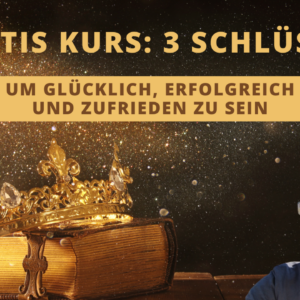 3 Schlüssel, um glücklich, erfolgreich und zufrieden zu sein [Kurs]